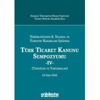 Yürürlüğünün 8. Yılında ve Yargıtay Kararları Işığında Türk Ticaret Kanunu Sempozyumu - IV - (Tebliğler - Tartışmalar) 23 Ekim 2020