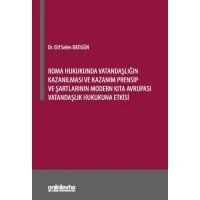 Roma Hukukunda Vatandaşlığın Kazanılması ve Kazanım Prensip ve Şartlarının Modern Kıta Avrupası Vatandaşlık Hukukuna Etkisi
