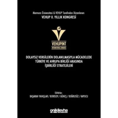 VEHUP 2. Yıllık Kongresi - Dolaysız Vergilerin Dolanılmasıyla Mücadelede Türkiye ve Avrupa Birliği arasında İşbirliği Stratejileri