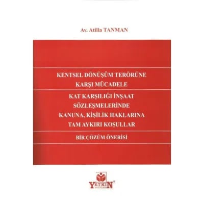Kentsel Dönüşüm Terörüne Karşı Mücadele Kat Karşılığı İnşaat Sözleşmelerinde Kanuna, Kişilik Haklarına Tam Aykırı Koşullar Bir Çözüm Önerisi