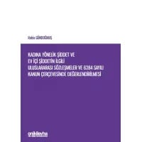 Kadına Yönelik Şiddet ve Ev İçi Şiddetin İlgili Uluslararası Sözleşmeler ve 6284 Sayılı Kanun Çerçevesinde Değerlendirilmesi