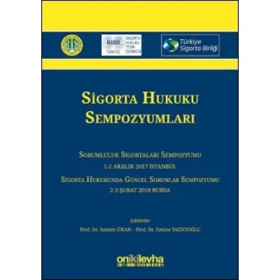 Sigorta Hukuku Sempozyumları - Sorumluluk Sigortaları Sempozyumu 1-2 Aralık 2017 / Sigorta Hukukunda Güncel Sorunlar Sempozyumu 2-3 Şubat 2018