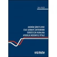 Anonim Şirketlerde Esas Sermaye Artırımının Dürüstlük Kuralına Aykırılık Nedeniyle İptali