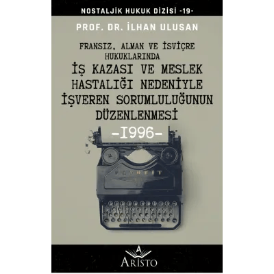 Fransız, Alman ve İsviçre Hukuklarında İş Kazası ve Meslek Hastalığı Nedeniyle İşveren Sorumluluğunun Düzenlenmesi