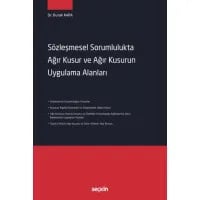Sözleşmesel Sorumlulukta Ağır Kusur ve Ağır Kusurun Uygulama Alanları