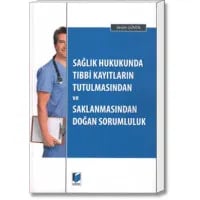 Sağlık Hukukunda Tıbbi Kayıtların Tutulmasından ve Saklanmasından Doğan Sorumluluk