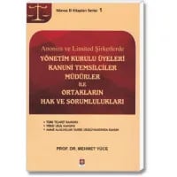 Anonim ve Limited Şirketlerde Yönetim Kurulu Üyeleri - Kanuni Temsilciler - Müdürler İle Ortakların Hak ve Sorumlulukları