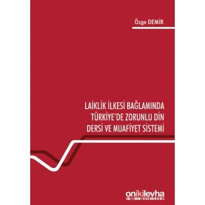 Laiklik İlkesi Bağlamında Türkiye'de Zorunlu Din Dersi ve Muafiyet Sistemi