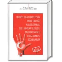 Türkiye Cumhuriyeti’nin Taraf Olduğu Milletlerarası Özel Hukuku İle İlgili Bazı Çok Taraflı Uluslararası Sözleşmeler
