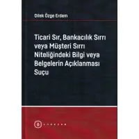 Ticari Sır, Bankacılık Sırrı veya Müşteri Sırrı Niteliğindeki Bilgi veya Belgelerin Açıklanması Suçu