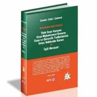 Türk Ceza Kanunu, Ceza Muhakemesi Kanunu, Ceza ve Güvenlik Tedbirlerinin İnfazı Hakkında Kanun ve İlgili Mevzuat