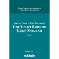 Yargıtay Hukuk ve Ceza Dairelerinin Türk Ticaret Kanununa İlişkin Kararları 