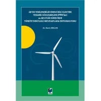 AB'de Yenilenebilir Enerji İkili Elektrik Tedarik Sözleşmeleri (PPA'lar) ve AB Uyum Sürecinde Türkiye'deki İlgili Mevzuatlara Entegrasyonu