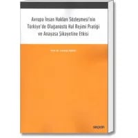 Avrupa İnsan Hakları Sözleşmesi'nin Türkiye'de Olağanüstü Hal Rejimi Pratiği ve Anayasa Şikayetine Etkisi
