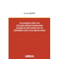 Uluslararası Doğal Gaz Sözleşmelerinden Kaynaklanan Uyuşmazlıkların Tahkim Yolu İle Çözümünde Esasa Uygulanacak Hukuku