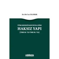 Türk Medeni Kanununa Göre Haksız Yapı (TMK m. 722-TMK m. 724)