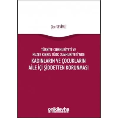 Türkiye Cumhuriyeti ve Kuzey Kıbrıs Türk Cumhuriyeti’nde Kadınların ve Çocukların Aile İçi Şiddetten Korunması