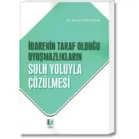 İdarenin Taraf Olduğu Uyuşmazlıkların Sulh Yoluyla Çözülmesi