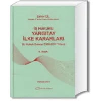 İş Hukuku Yargıtay İlke Kararları 9. Hukuk Dairesi 2010 – 2011 Yılları
