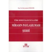 Türk Medeni Kanununa Göre Mirasın Paylaşılması Şerhi