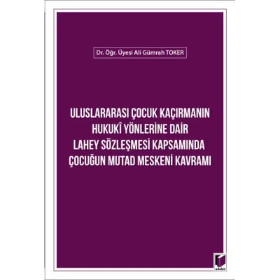 Uluslararası Çocuk Kaçırmanın Hukuki Yönlerine Dair Lahey Sözleşmesi Kapsamında Çocuğun Mutad Meskeni Kavramı