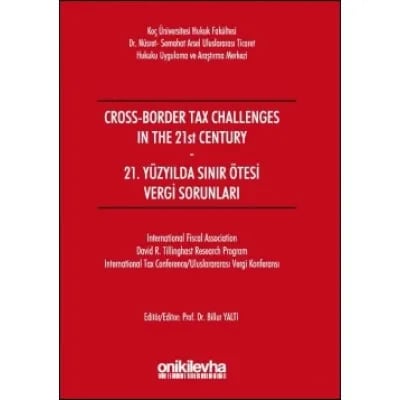 Cross-Border Tax Challenges in the 21st Century - 21. Yüzyılda Sınır Ötesi Vergi Sorunları