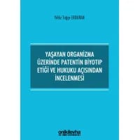 Yaşayan Organizma Üzerinde Patentin Biyotıp Etiği ve Hukuku Açısından İncelenmesi