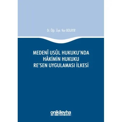 Medeni Usul Hukuku'nda Hakimin Hukuku Re'sen Uygulaması İlkesi