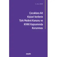 Çocuklara Ait Kişisel Verilerin Türk Medeni Kanunu ve Kişisel Verilerin Korunması Kanunu Kapsamında Korunması