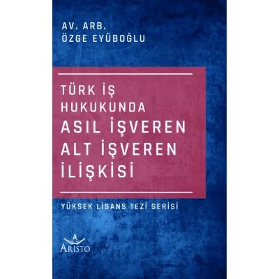 Türk İş Hukukunda Asıl İşveren Alt İşveren İlişkisi