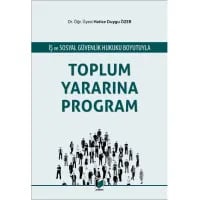 İş ve Sosyal Güvenlik Hukuku Boyutuyla Toplum Yararına Program