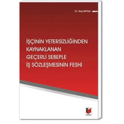 İşçinin Yetersizliğinden Kaynaklanan Geçerli Sebeple İş Sözleşmesinin Feshi