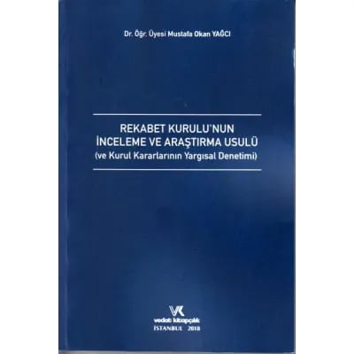 Rekabet Kurulu'nun İnceleme ve Araştırma Usulü ve Kurul Kararlarının Yargısal Denetimi