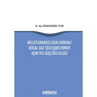 Milletlerarası Uzun Dönemli Doğal Gaz Sözleşmelerinde Aşırı İfa Güçlüğü Klozu