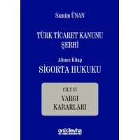 Türk Ticaret Kanunu Şerhi Altıncı Kitap: Sigorta Hukuku- Cilt VI - Yargı Kararları