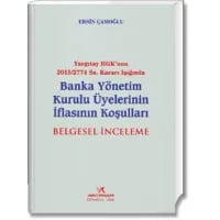 Yargıtay HGK'nun 2015/2774 Sa. Kararı Işığında Banka Yönetim Kurulu Üyelerinin İflasının Koşulları - Belgesel İnceleme