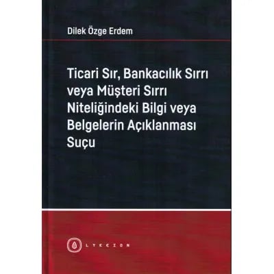 Ticari Sır, Bankacılık Sırrı veya Müşteri Sırrı Niteliğindeki Bilgi veya Belgelerin Açıklanması Suçu