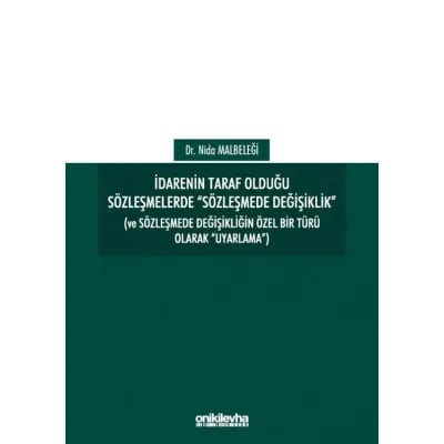 İdarenin Taraf Olduğu Sözleşmelerde "Sözleşmede Değişiklik" (Ve Sözleşmede Değişikliğin Özel Bir Türü Olarak "Uyarlama")