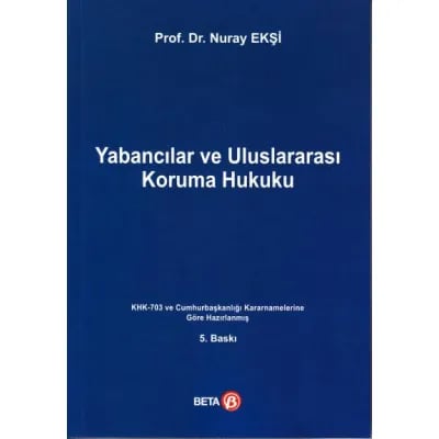 Yabancılar ve Uluslararası Koruma Hukuku (KHK-703 ve Cumhurbaşkanlığı Kararnamesine Göre Hazırlanmış)