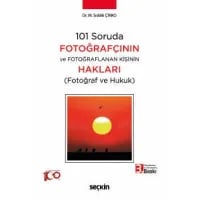 101 Soruda Fotoğrafçının ve Fotoğraflanan Kişinin Hakları (Fotoğraf ve Hukuk)