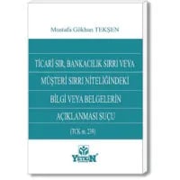 Ticari Sır, Bankacılık Sırrı veya Müşteri Sırrı Niteliğindeki Bilgi ve Belgelerin Açıklanması Suçu (TCK m. 239)