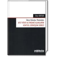 İdare Hukuku Yönünden Afet Riski Altındaki Alanların Kentsel Dönüşüm Süreci