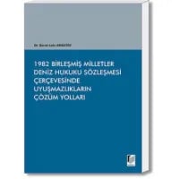 1982 Birleşmiş Milletler Deniz Hukuku Sözleşmesi Çerçevesinde Uyuşmazlıkların Çözüm Yolları