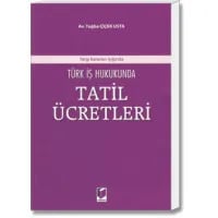 Türk İş Hukukunda Tatil Ücretleri