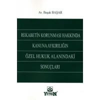 REKABETİN KORUNMASI HAKKINDA KANUNA AYKIRILIĞIN ÖZEL HUKUK ALANINDAKİ SONUÇLARI