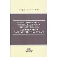 Anayasa Mahkemesine Bireysel Başvurunun Etkinleştirilmesi: Kararlarının Bağlayıcılığı ve İcrası