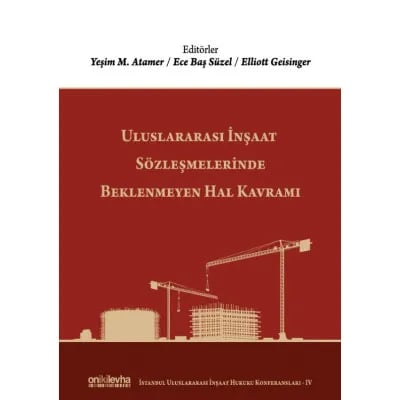 Uluslararası İnşaat Sözleşmelerinde Beklenmeyen Hal Kavramı (İstanbul Uluslararası İnşaat Hukuku Konferansları-IV)