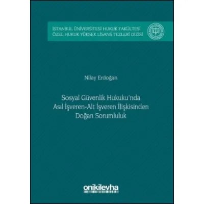 Sosyal Güvenlik Hukuku'nda Asıl İşveren-Alt İşveren İlişkisinden Doğan Sorumluluk