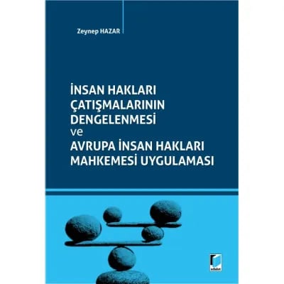 İnsan Hakları Çatışmalarının Dengelenmesi ve Avrupa İnsan Hakları Mahkemesi Uygulaması
