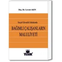 Sosyal Güvenlik Hukukunda Bağımlı Çalışanların Maluliyeti